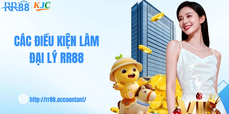 Các điều kiện làm đại lý RR88