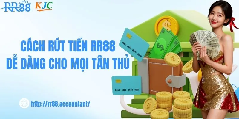 Cách rút tiền RR88 dễ dàng cho mọi tân thủ