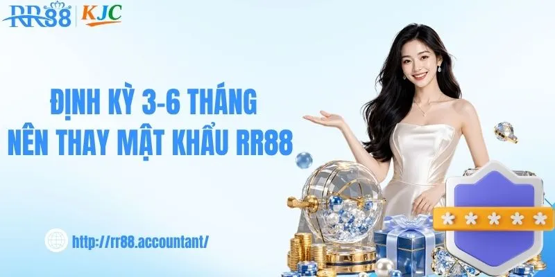Định kỳ 3-6 tháng nên thay mật khẩu RR88 