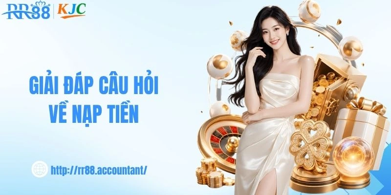 Giải đáp câu hỏi về nạp tiền