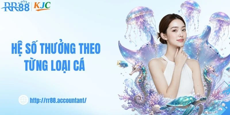 Hệ số thưởng theo từng loại cá