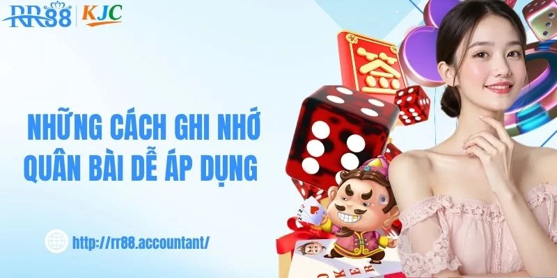 Những cách ghi nhớ quân bài dễ áp dụng