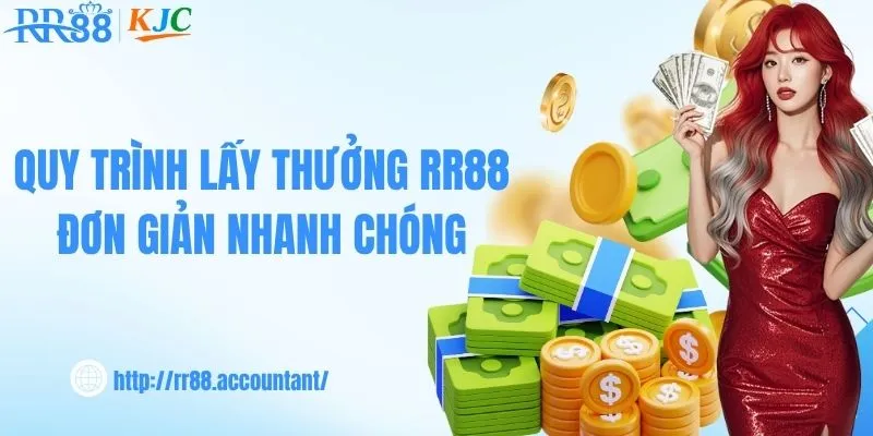 Quy trình lấy thưởng RR88 đơn giản nhanh chóng