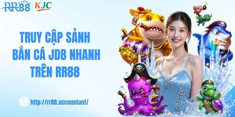 Truy cập sảnh bắn cá JDB nhanh trên RR88